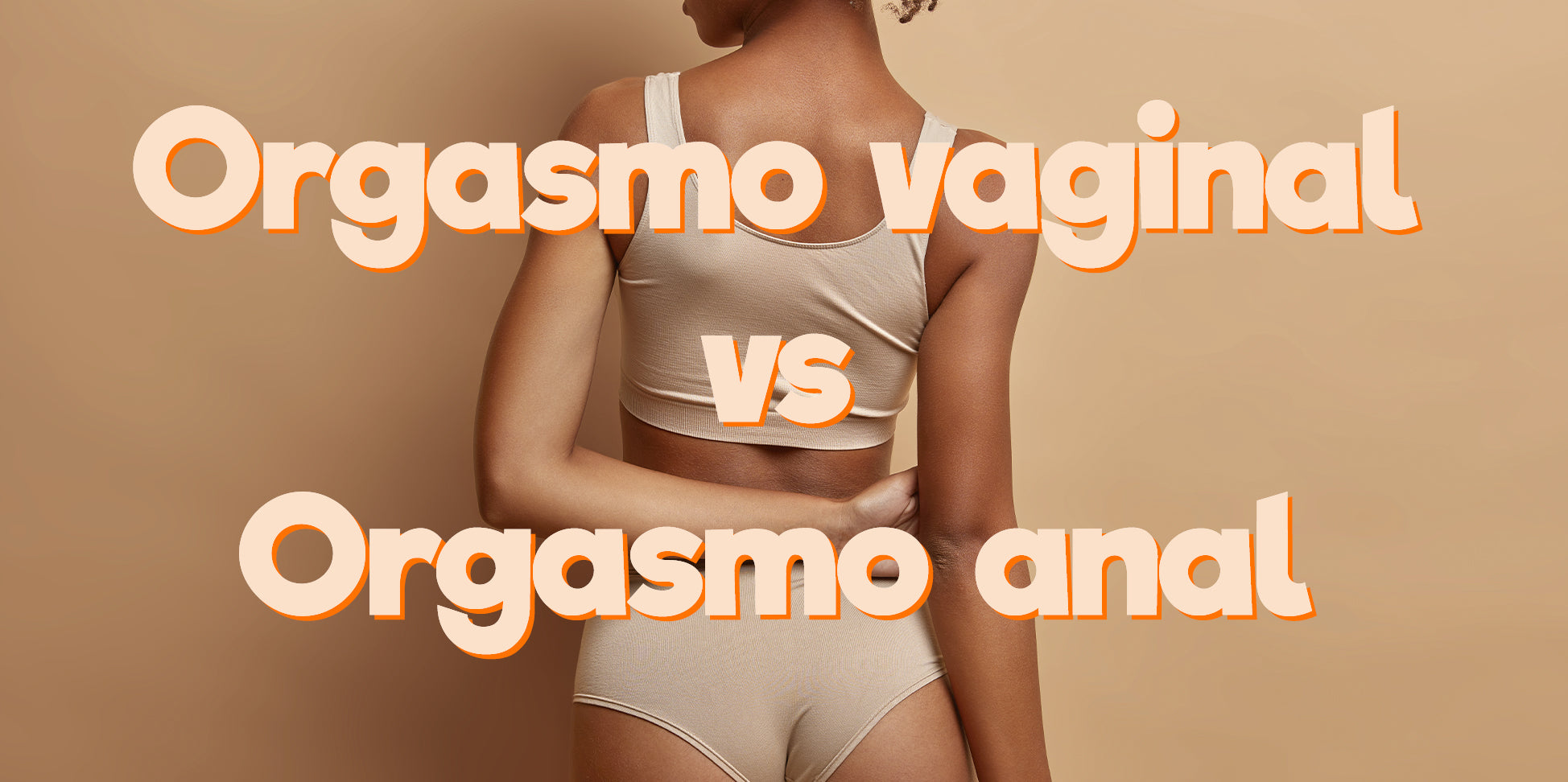 Descubre las diferencias: Orgasmo vaginal vs Orgasmo anal – Sensylife