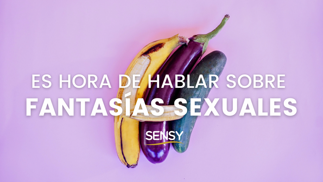 Es hora hablar sobre Fantasías Sexuales